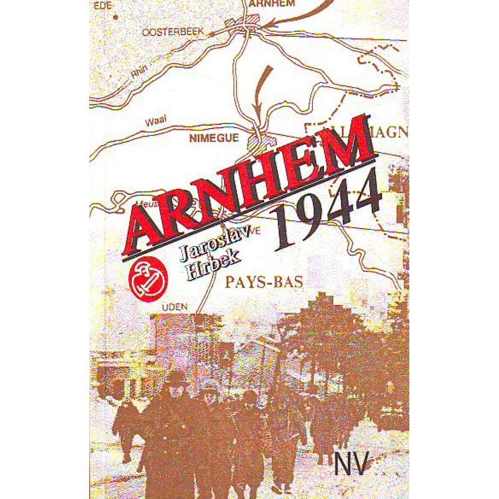 Arnhem 1944 [Operace Market Garden výsadková vojenská operace, 2. světová válka, Nizozemsko]